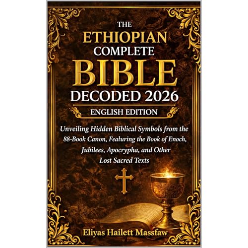 The Ethiopian Complete Bible Decoded 2026 by Eliyas Hailett Massfaw