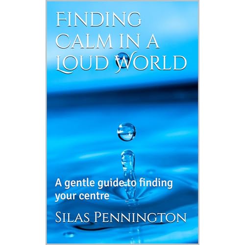 Finding Calm in a Loud World by Silas Pennington