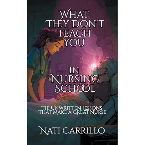 What They Don’t Teach You in Nursing School