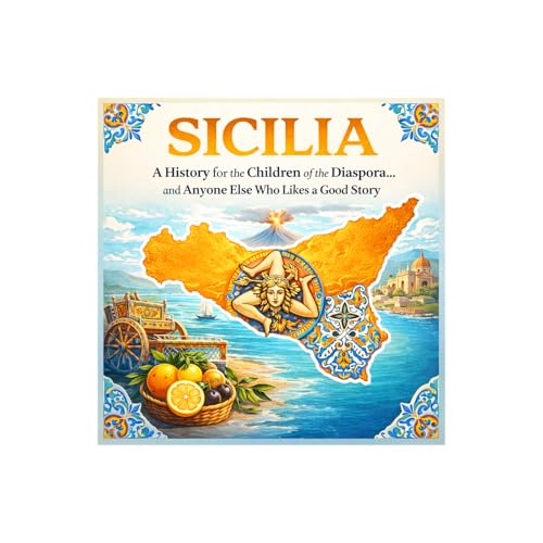 Sicilia: A History for the Children of the Diaspora and Anyone Else Who Likes a Good Story