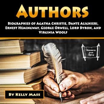 Authors: Biographies of Agatha Christie, Dante Alighieri, Ernest Hemingway, George Orwell, Lord Byron, and Virginia Woolf - Kelly Mass