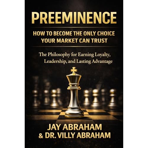 PREEMINENCE: How to Become the Only Choice Your Market Can Trust