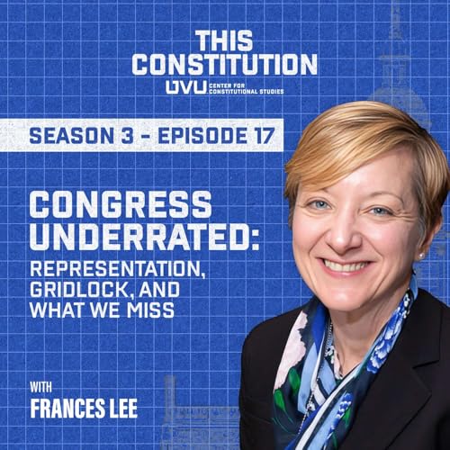 Season 3, Episode 17 | Congress Underrated: Representation, Gridlock, and What We Miss by Unknown