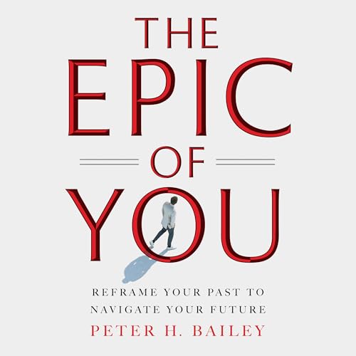 The Epic of You by Peter H. Bailey