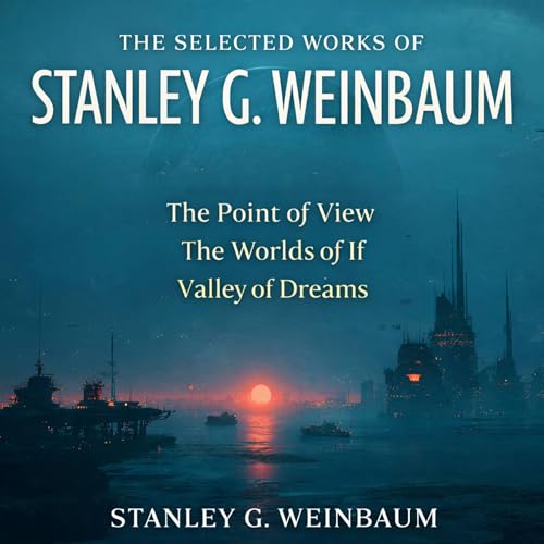 The Selected Works of Stanley G. Weinbaum by Stanley G. Weinbaum