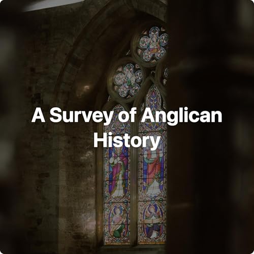A Survey of Anglican History by Jon Wear