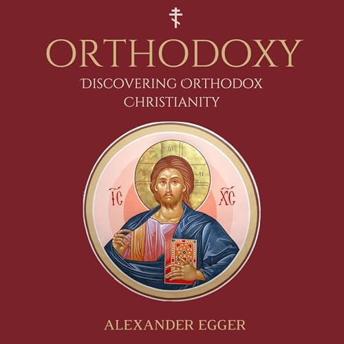 Discovering Orthodox Christianity by Alexander Egger