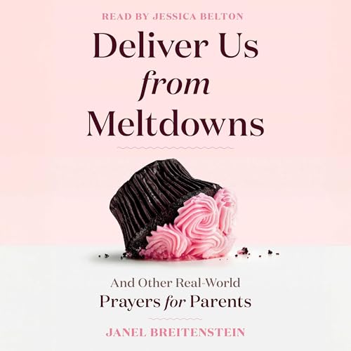 Deliver Us from Meltdowns by Janel Breitenstein