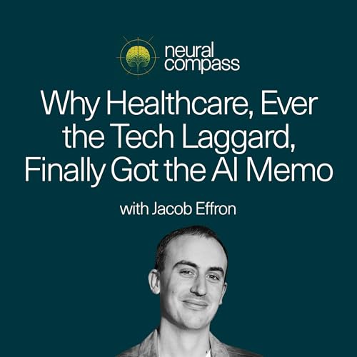 Why Healthcare, Ever the Tech Laggard, Finally Got the AI Memo, with Jacob Effron by Unknown