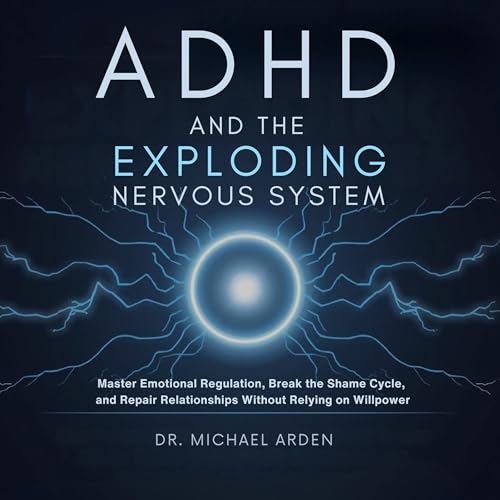 ADHD and the Exploding Nervous System by Michael Ardern