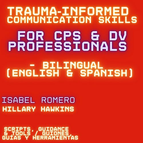 Trauma-Informed Communication Skills for CPS & DV Professionals