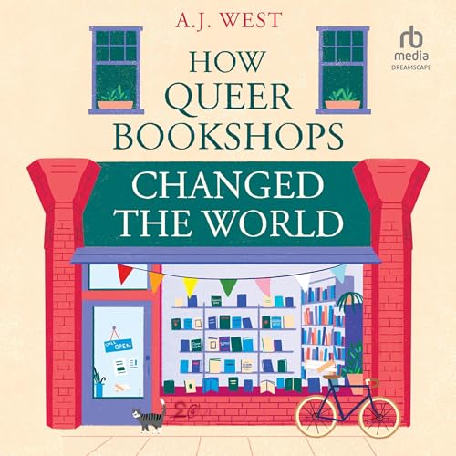 How Queer Bookshops Changed the World by A. J. West
