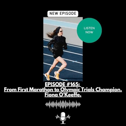 EPISODE #165: From First Marathon to Olympic Trials Champion. Fiona O’Keeffe. by Unknown