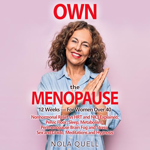 Own the Menopause 12 Weeks—For Women Over 40 by Nola Quell