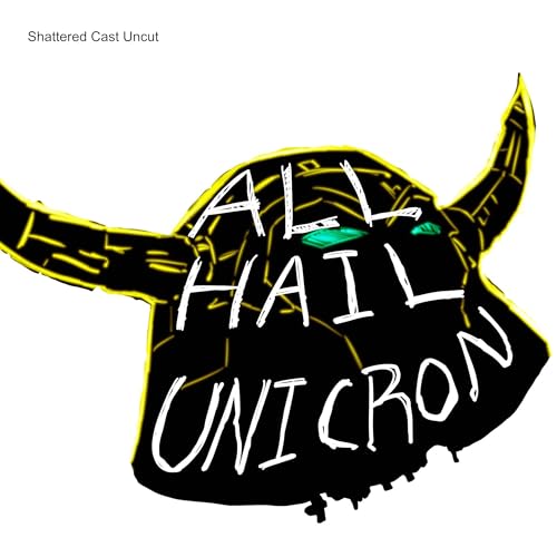 All Hail Unicron: Episode 115: that guy was necking a cookie dough stick…and moaning by Unknown