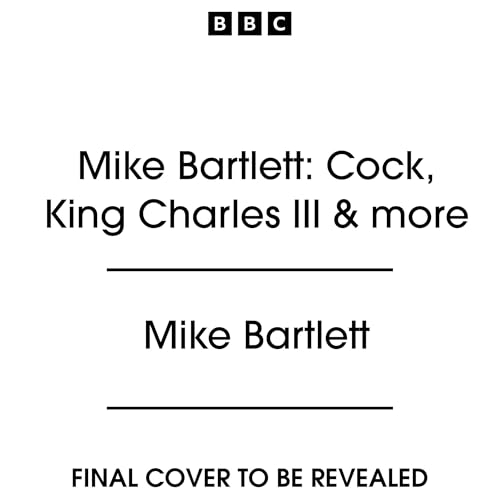 Mike Bartlett: Cock, King Charles III &amp; more
