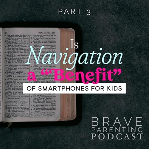 Ep. 217: Is Navigation a “Benefit” of Smartphones for Kids? by Unknown