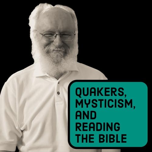 Michael Birkel on Quakers, Mysticism, and Reading the Bible (re-release) by Unknown