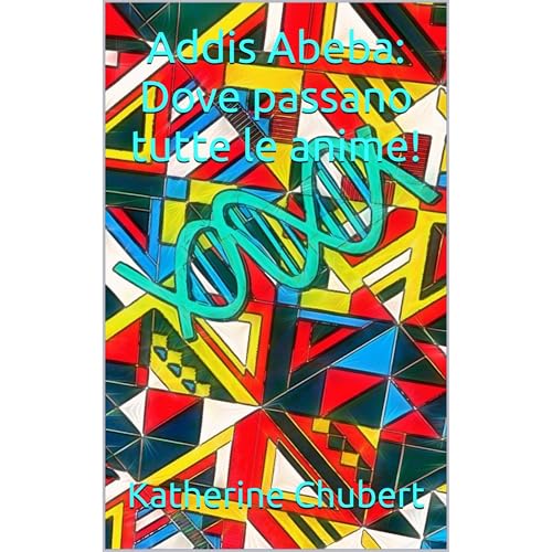 Addis Abeba: Dove passano tutte le anime! by Katherine Chubert