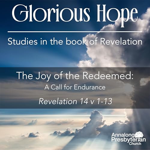 The Joy of the Redeemed: A Call for Endurance - Glorious Hope | Studies in Revelation by Unknown