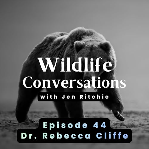 Episode 44: Wildlife Conversations with Dr. Rebecca Cliffe by Unknown