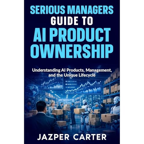 Serious Managers Guide to AI Product Ownership by Jazper Carter