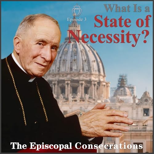 What Is a State of Necessity? – Episcopal Consecrations #3 by Unknown