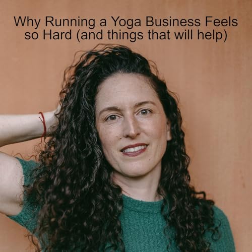 Why Running a Yoga Business Feels so Hard (and things that will help) by Unknown