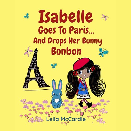 Isabelle Goes to Paris and Drops Her Bunny Bonbon: A Bilingual French-English Rhyming Adventure for Children by Leila McCardle
