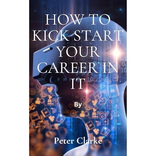 How To Kick Start Your IT Career by Peter Clarke