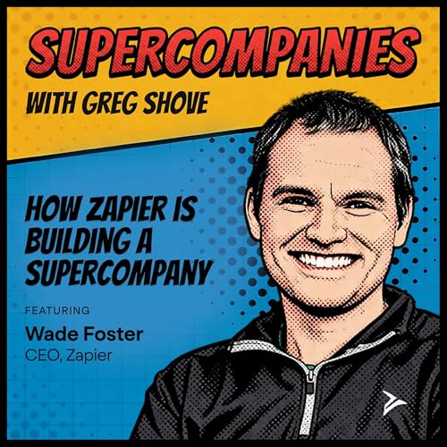 How Zapier is building a supercompany, with Wade Foster by Unknown