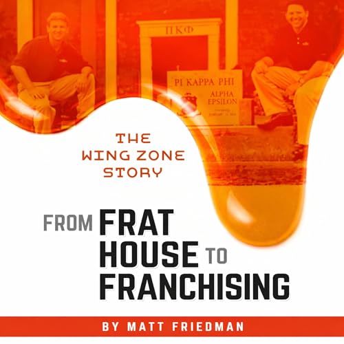 From Frat House to Franchising by Matt Friedman