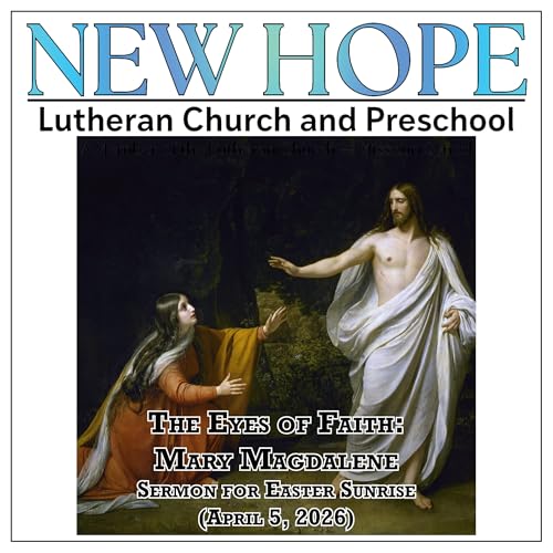 The Eyes of Faith: Mary Magdalene (Sermon for Easter Sunrise: April 5, 2026) by Unknown