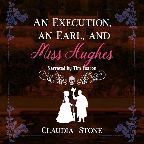 An Execution, an Earl, and Miss Hughes by Claudia Stone
