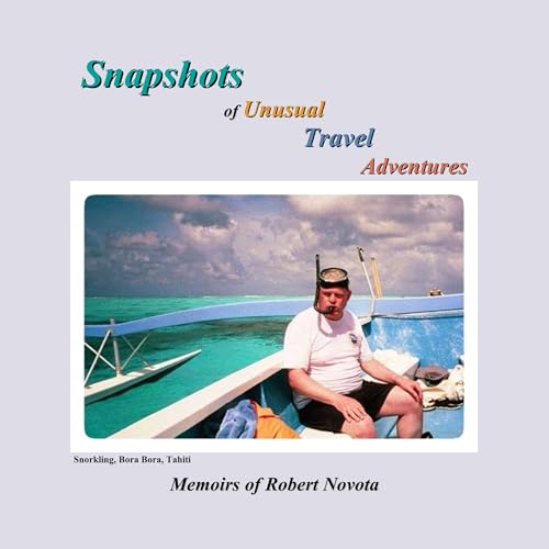 Snapshots of Unusual Travel Adventures by Robert Novota