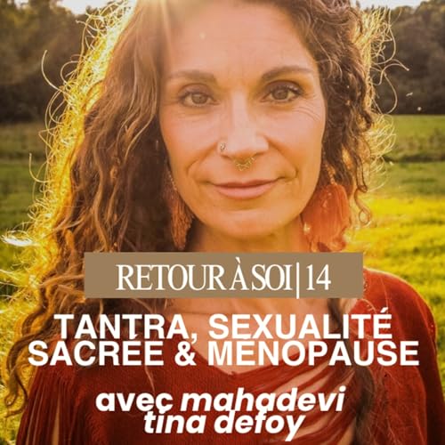 14 | Tantra et kundalini : retrouver son énergie féminine après 40 ans | Mahadevi Tina by Unknown