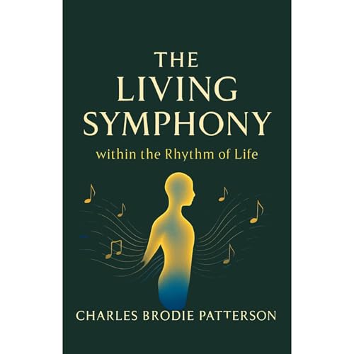 The Living Symphony within the Rhythm of Life by Charles Brodie Patterson