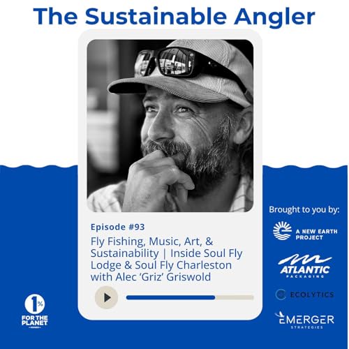EP 93. Fly Fishing, Music, Art, & Sustainability | Inside Soul Fly Lodge & Soul Fly Charleston with Alec "Griz" Griswold by Unknown