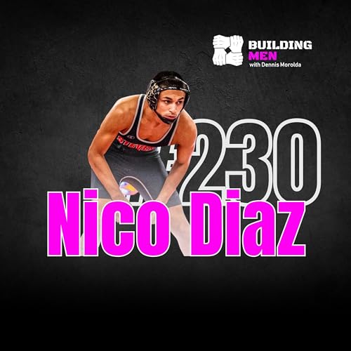 Episode 230- Nico Diaz: Wrestling Through Adversity by Unknown