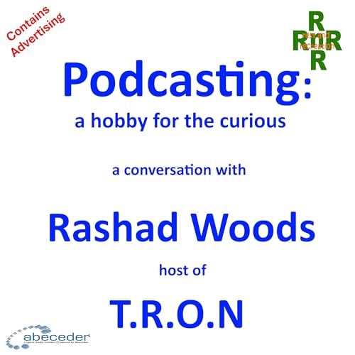 Podcasting: a good hobby for the curious– a conversation with Rashad Woods host of TRON by Unknown