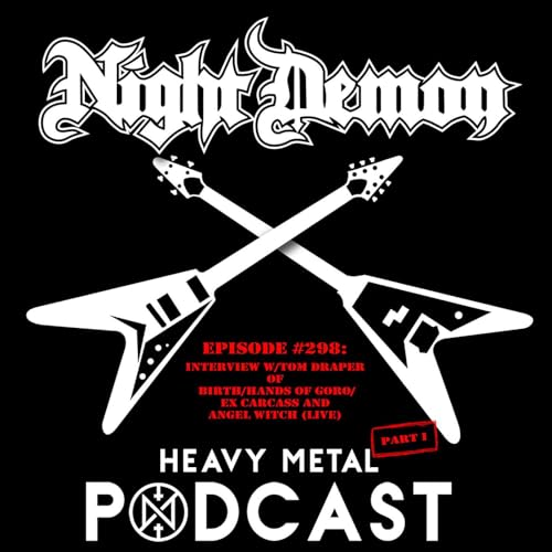 Episode #298 - Interview w/Tom Draper of Birth/Hands of Goro/ex Carcass and Angel Witch (live) - Part 1 by Unknown