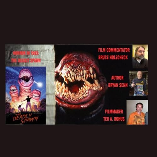 Horror in 1983: The Deadly Spawn with Ted A. Bohus, Bruce Holecheck, and Bryan Senn by Unknown