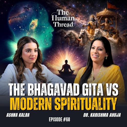 The Bhagavad Gita vs Modern Spirituality | Dr Karishma Ahuja | The Human Thread 2026 | Episode 68 by Unknown