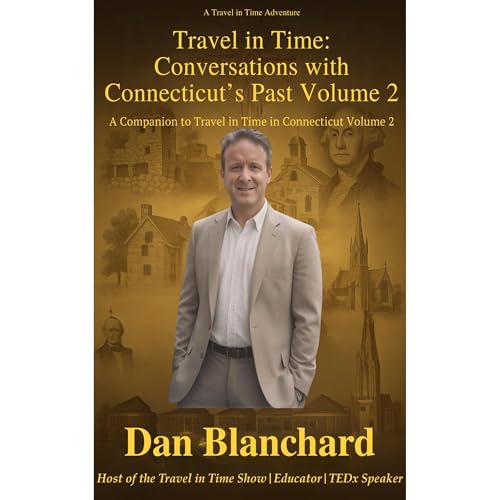 TRAVEL IN TIME CONVERSATIONS WITH CONNECTICUT’S PAST VOLUME 2