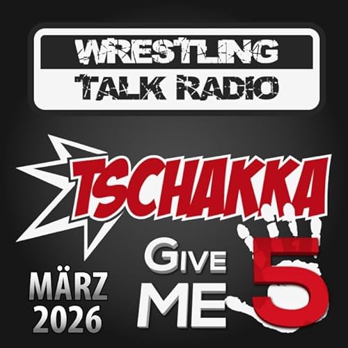 [WTR #1313] Tschakka! Give Me 5: Wrestling Monatsrückblick März 2026 by Unknown