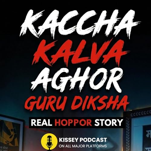 Kacha Kalwa, Munja Aghor guru diksha | कच्चा कलवा | Horror Story | TANTRA SADHNA | KISSEY PODCAST by Unknown