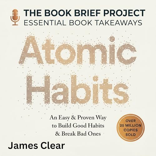 Atomic Habits by James Clear: The Immersive Blueprint for Breaking Bad Routines