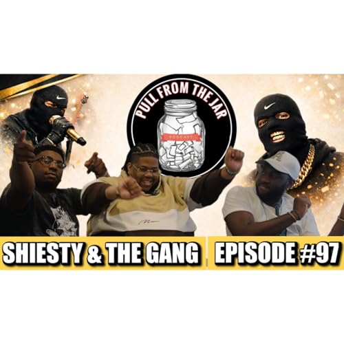 SHIESTY & THE GANG [PULL FROM THE JAR] {EPISODE 97} by Unknown