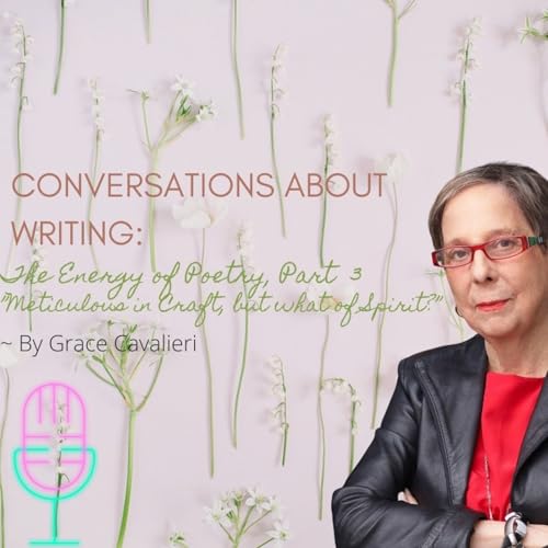 Grace Cavalieri on Writing: The Energy of Poetry, Part 3 by Unknown