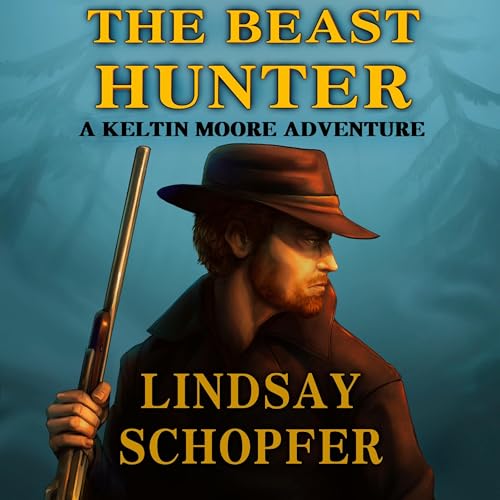 The Beast Hunter: A Keltin Moore Adventure by Lindsay Schopfer